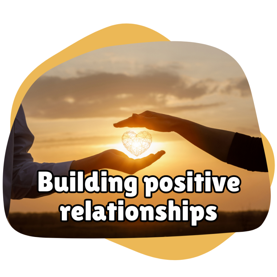 Building positive relationships